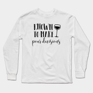 Known to make pour decisions Long Sleeve T-Shirt